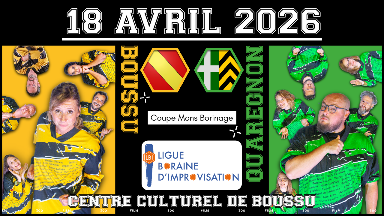 Pub Match 6 Jaunes Verts Publicité pour le match d'improvisation de Ligue Boraine d'Impro entre Boussu et Quaregnon